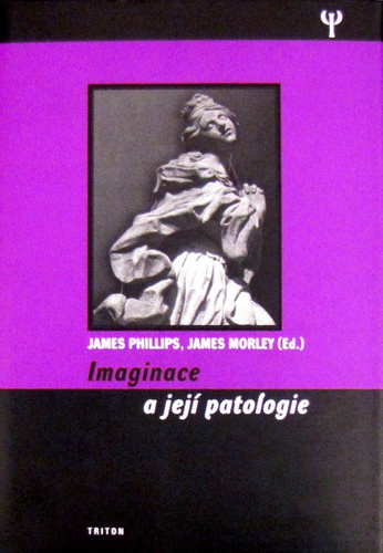 Imaginace a její patologie - James Morley,James Phillips