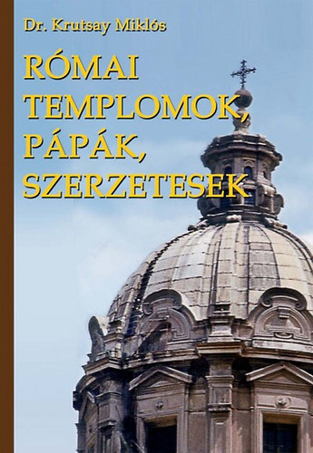 Római templomok, pápák, szerzetesek - Miklós Krutsay