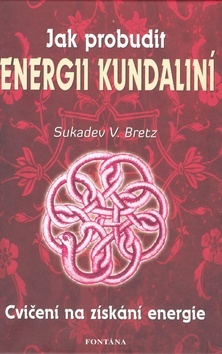 Jak probudit energii kundaliní - V.Bretz Sukadev