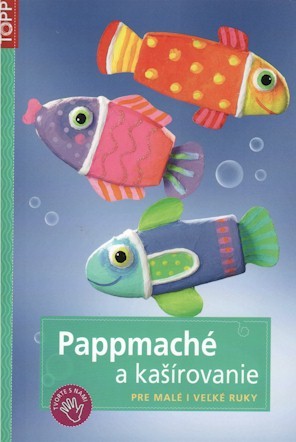 Pappmaché a kašírovanie - Kolektív autorov