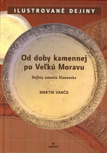 Od doby kamennej po Veľkú Moravu - Martin Vančo