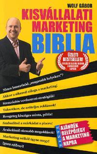 Kisvállalati Marketing Biblia - Gábor Wolf