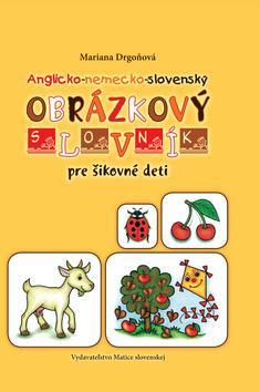 Anglicko-nemecko-slovenský obrázkový slovník pre šikovné deti - Mariana Drgoňová