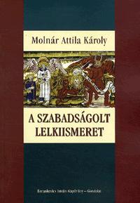 A szabadságolt lelkiismeret - Molnár Attila Károly