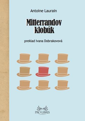 Mitterrandov klobúk - Antoine Laurain,Ivana Dobrakovová