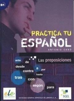 Practica tu espanol - Las preposicionec - Antonio Cano