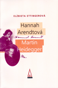 Hannah Arendtová- Martin Heidegger - Elzbieta Ettingerová