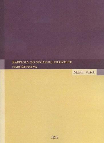 Kapitoly zo súčasnej filozofie náboženstva - Martin Vašek