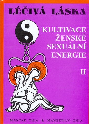 Léčivá láska 2 / Kultivace ženské sexuální energie - Chia Mantak,Chia Maneewan