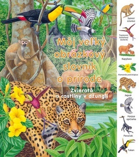 Môj veľký obrázkový slovník o prírode - Zvieratá a rastliny v džungli