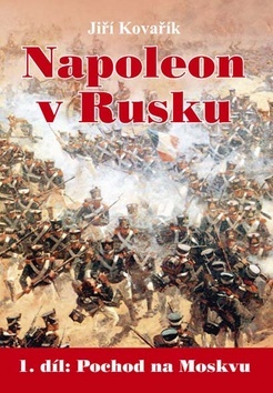 Napoleon v Rusku 1. díl - Jiří Kovařík