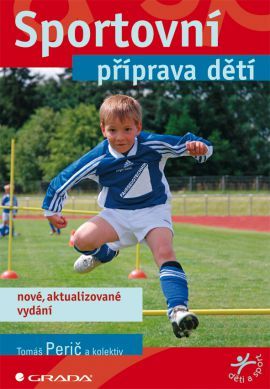Sportovní příprava dětí - nové vydání - Tomáš Perič,Kolektív autorov