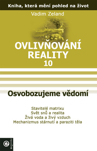 Ovlivňování reality 10 - Osvobozujeme vědomí - Vadimír Zeland,Růžena Lankočí