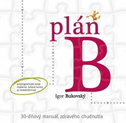 Plán B - 30-dňový manuál zdravého chudnutia - Igor Bukovský