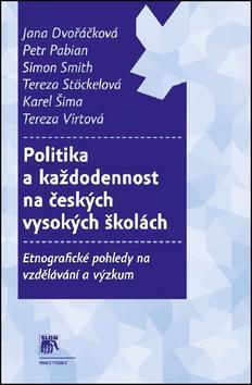 Politika a každodennost na českých vysokých školách - Jana Dvořáčková,Kolektív autorov