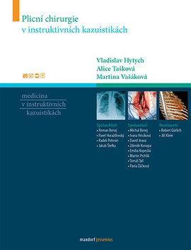 Plicní chirurgie v instruktivních kazuistikách - Vladislav Hytych,Martina Vašáková,Alice Tašková