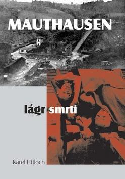 Mauthausen - lágr smrti - Karel Littloch