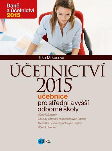 Účetnictví 2015 - Učebnice pro střední a vyšší odborné školy - Jitka Mrkosová