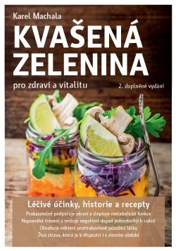 Kvašená zelenina pro zdraví a vitalitu 2. doplněné vydání - Karel Machala