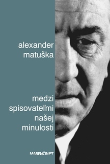 Medzi spisovateľmi našej minulosti - Alexander Matuška