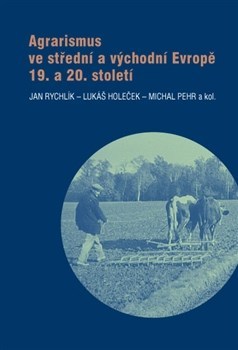 Agrarismus ve střední a východní Evropě 19. a 20. století - Jan Rychlik