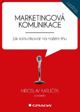 Marketingová komunikace - 2. vydání - Miroslav Karlíček,Kolektív autorov