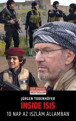 Inside ISIS - 10 nap az Iszlám Államban - Jürgen Todenhöfer