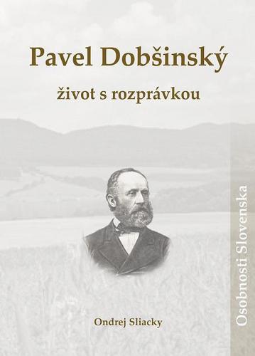 Pavel Dobšinský – život s rozprávkou - Ondrej Sliacky