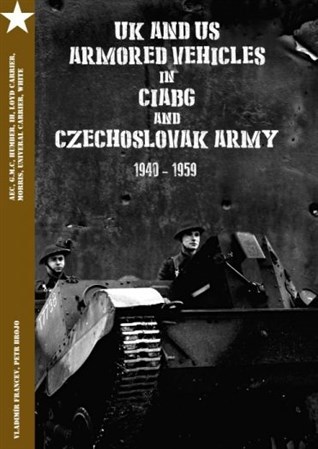 UK and US Armored Vehicles in CIABG and Czechoslovak army - Vladimír Francev