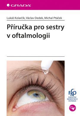 Příručka pro sestry v oftalmologii - Lukáš Kolarčík,Václav Dedek,Michal Ptáček