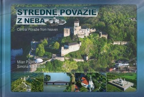 Stredné Považie z neba - Central Považie from heaven - Simona Nádašiová,Milan Paprčka
