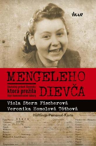 Mengeleho dievča - Skutočný príbeh Slovenky, ktorá prežila štyri koncentračné tábory - Viola Stern Fischerová,Veronika Homolová Tóthová