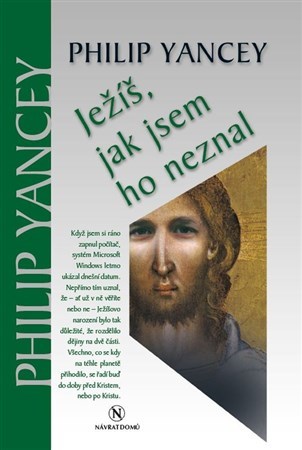Ježíš, jak jsem ho neznal 2. vydání - Philip Yancey