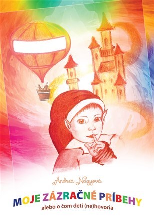 Moje zázračné príbehy alebo o čom deti (ne)hovoria - Andrea Nagyová