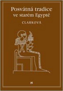 Posvátné tradice ve starém Egyptě - Rosemary Clarcková,Jindřich Veselý