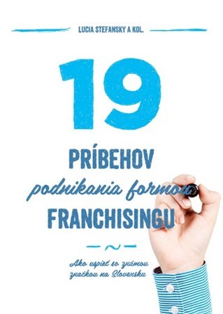 19 príbehov podnikania formou franchisingu - Lucia Stefansky