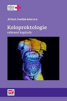 Koloproktologie - vybrané kapitoly - František Antoš,Jiří Hoch