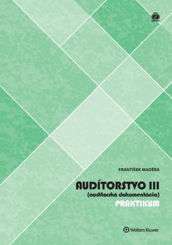 Audítorstvo III (audítorská dokumentácia) - praktikum - František Maděra