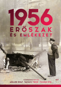 1956 - Erőszak és emlékezet - Tibor Takács