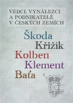 Vědci, vynálezci a podnikatelé v Českých zemích - Kolektív autorov