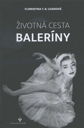 Životná cesta baleríny - My Life on Stage and Beyond - Florentina T.B. Lojekova
