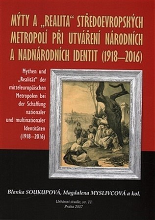 Mýty a realita středoevropských metropolí při utváření národních a nadnárodních identit 1918-2016 - Kolektív autorov