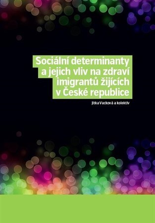 Sociální determinanty a jejich vliv na zdraví imigrantů žijících v České republice - Jitka Vacková