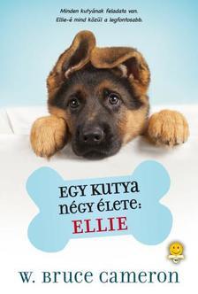 Egy kutya négy élete - Ellie - W. Bruce Cameron,Eszter Somogyi
