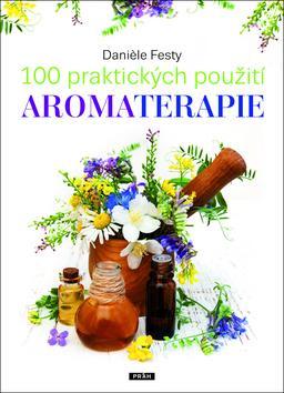 100 praktických použití aromaterapie - Daniéle