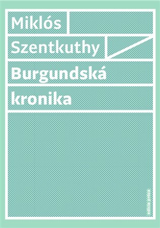 Burgundská kronika - Miklós Szentkuthy