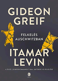 Felkelés Auschwitzban - Gideon Greif