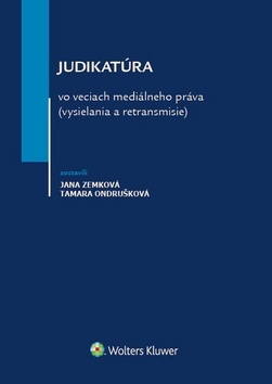 Judikatúra vo veciach mediálneho práva (vysielania a retransmisie) - Jana Zemková,Tamara Ondrušková