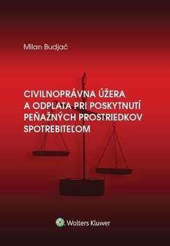 Civilnoprávna úžera a odplata pri poskytnutí peňaž. prostriedkov spotrebiteľom - Milan Budjač