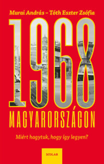 1968 Magyarországon - Miért hagytuk, hogy így legyen? - Kolektív autorov